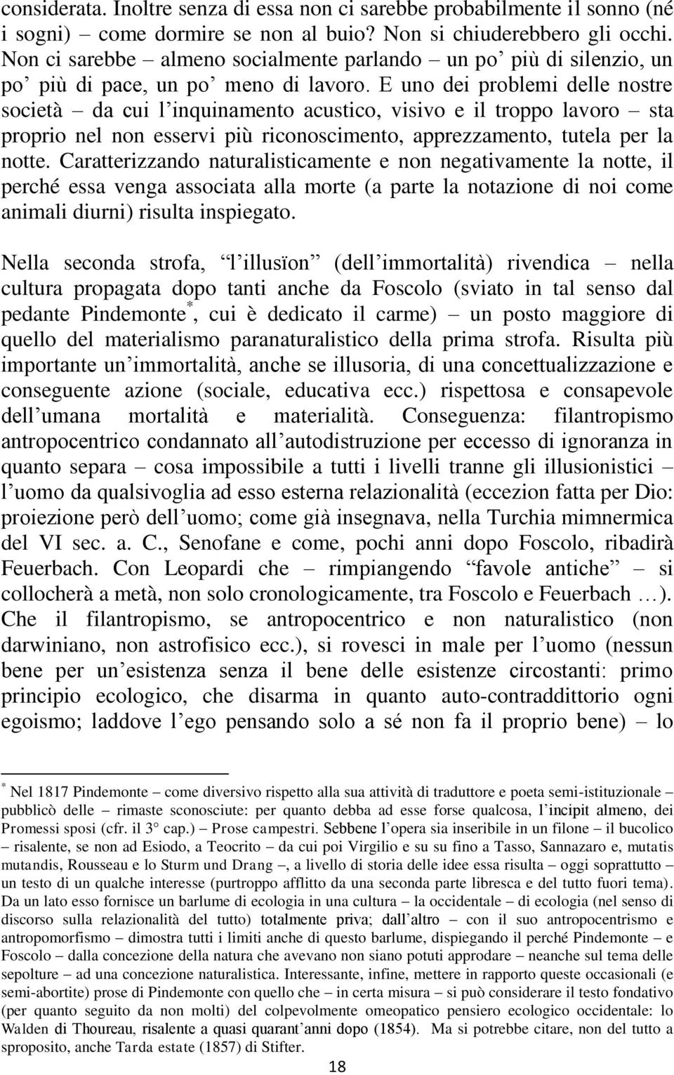 E uno dei problemi delle nostre società da cui l inquinamento acustico, visivo e il troppo lavoro sta proprio nel non esservi più riconoscimento, apprezzamento, tutela per la notte.