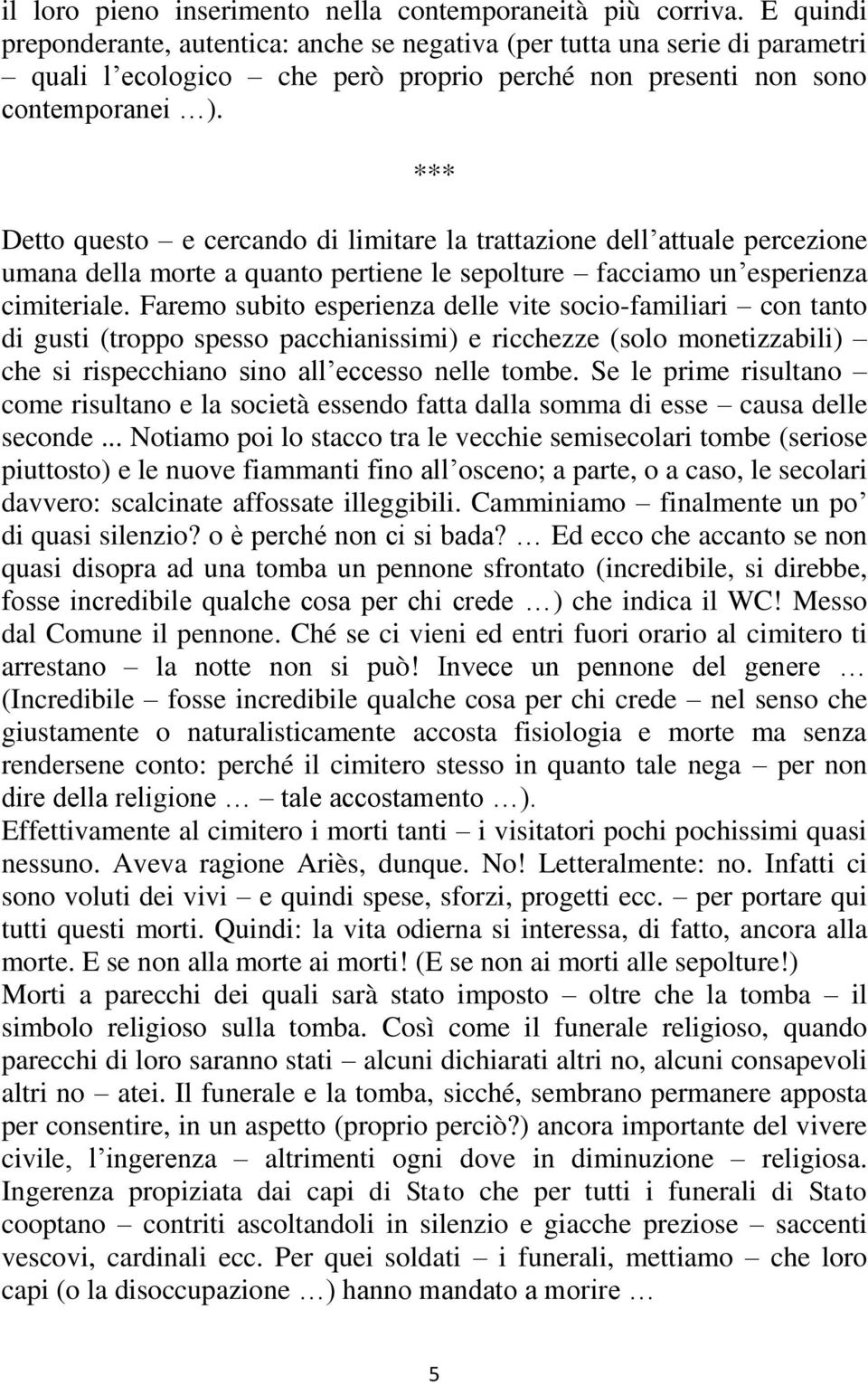 *** Detto questo e cercando di limitare la trattazione dell attuale percezione umana della morte a quanto pertiene le sepolture facciamo un esperienza cimiteriale.