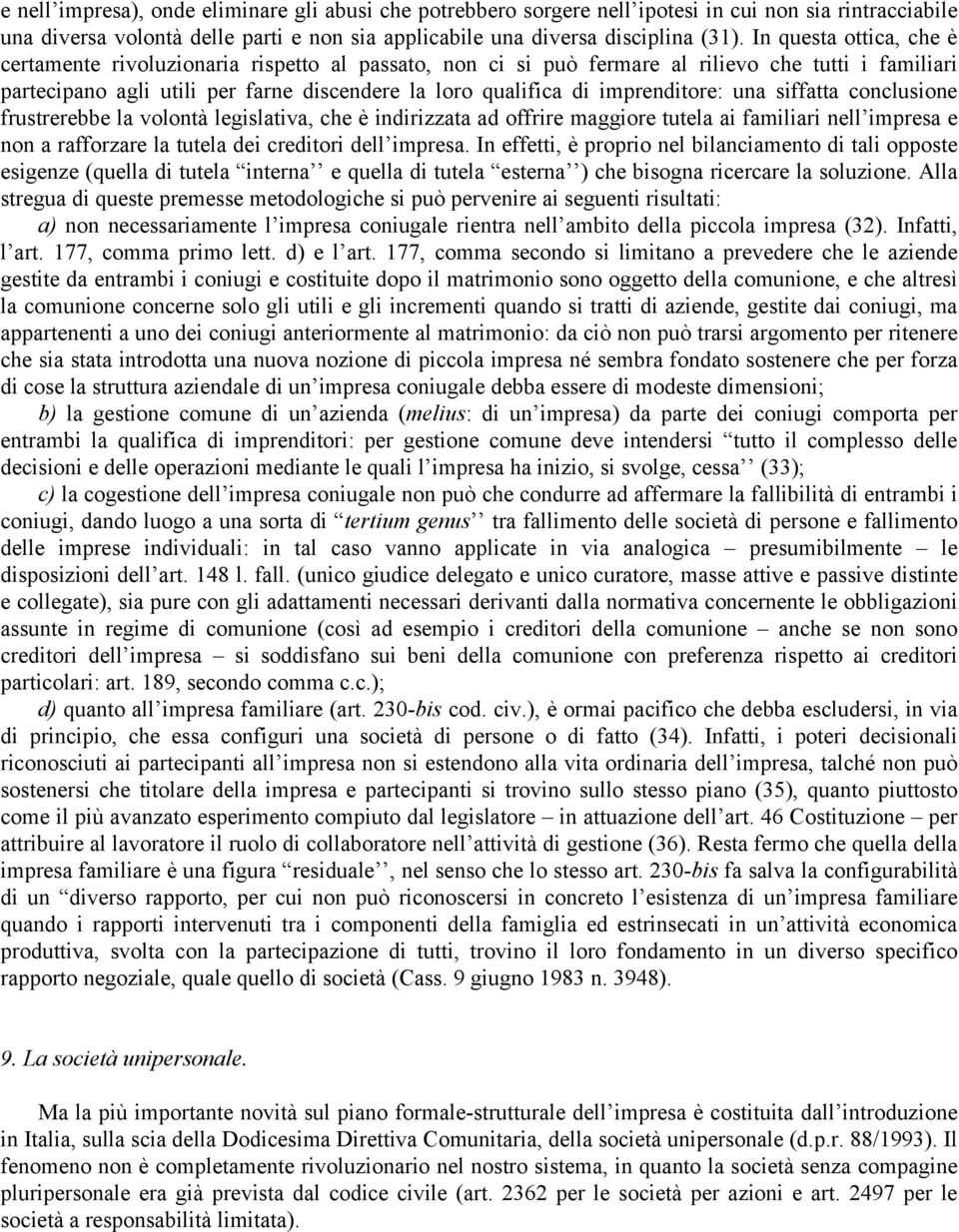 imprenditore: una siffatta conclusione frustrerebbe la volontà legislativa, che è indirizzata ad offrire maggiore tutela ai familiari nell impresa e non a rafforzare la tutela dei creditori dell