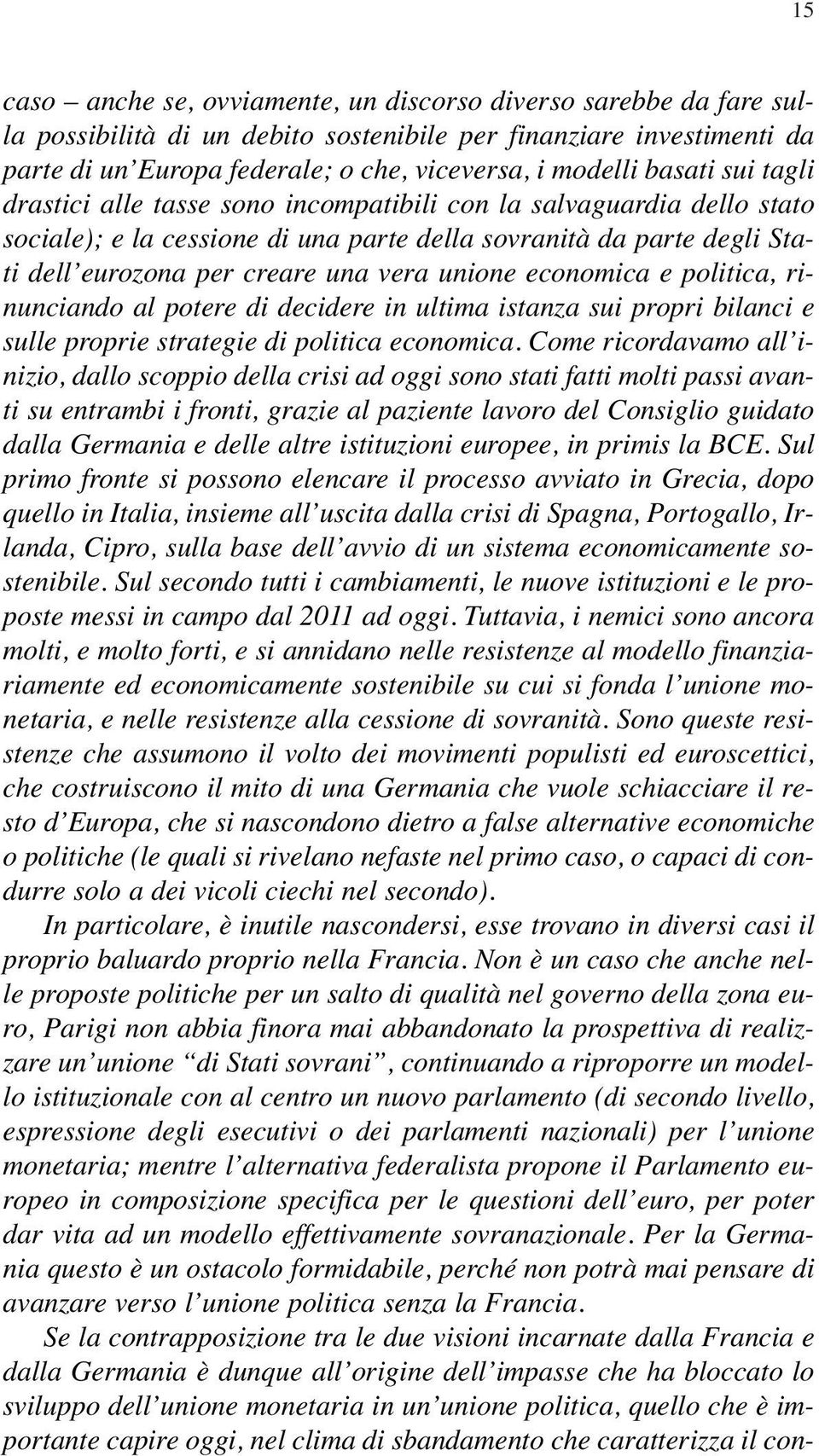 unione economica e politica, rinunciando al potere di decidere in ultima istanza sui propri bilanci e sulle proprie strategie di politica economica.