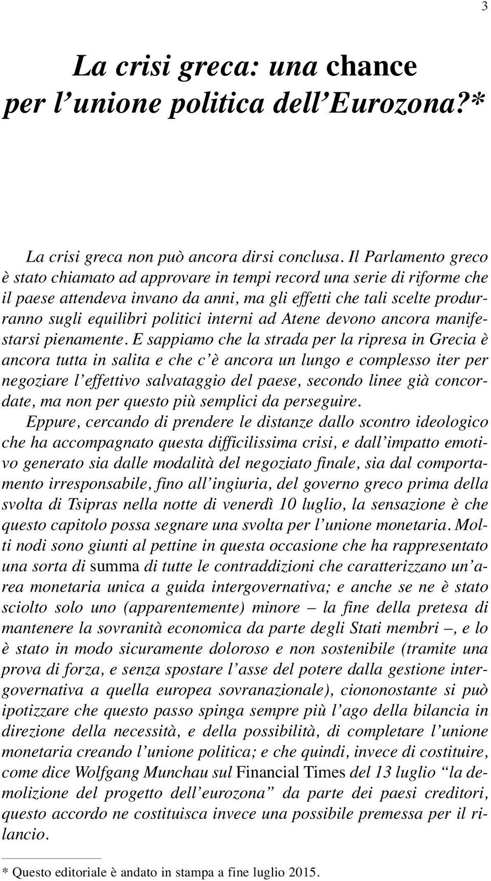 interni ad Atene devono ancora manifestarsi pienamente.