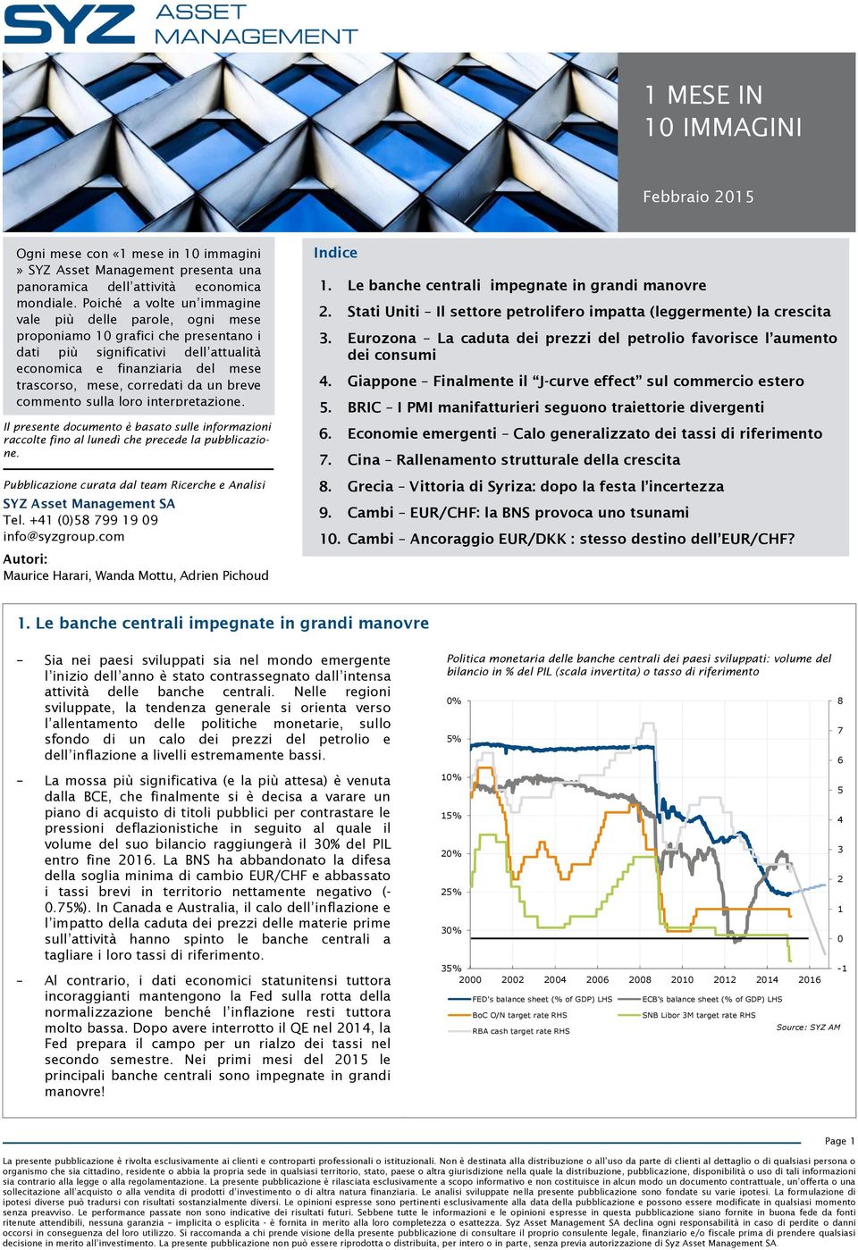 Poiché a volte un immagine vale più delle parole, ogni mese proponiamo grafici che presentano i dati più significativi dell attualità economica e finanziaria del mese trascorso, mese, corredati da un