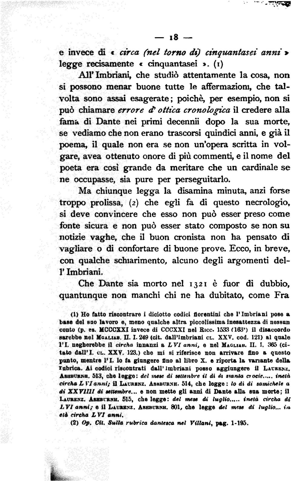cronologica il credere alla iàma di Dante nei primi decennii dopo la sua morte, se vediamo che non erano trascorsi quindid anni, e gfiàil poema, il quale non era se non un'opera scritta in volgare,