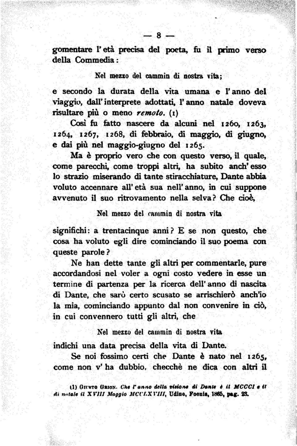 maggio-giugno del 1265. Ma è proprio vero che con questo verso, il quale, come parecchi, come troppi altri, ha subito anch' esso lo strazio miserando di tante stiracchiature.