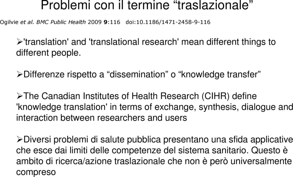 Differenze rispetto a dissemination o knowledge transfer The Canadian Institutes of Health Research (CIHR) define 'knowledge translation' in terms of exchange,