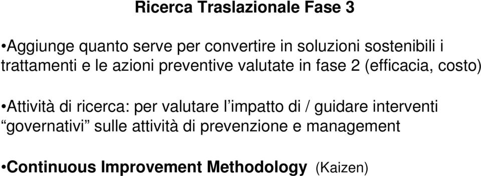 costo) Attività di ricerca: per valutare l impatto di / guidare interventi