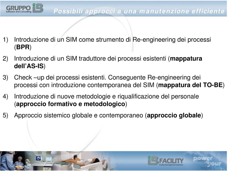 Conseguente Re-engineering dei processi con introduzione contemporanea del SIM (mappatura del TO-BE) 4) Introduzione di nuove