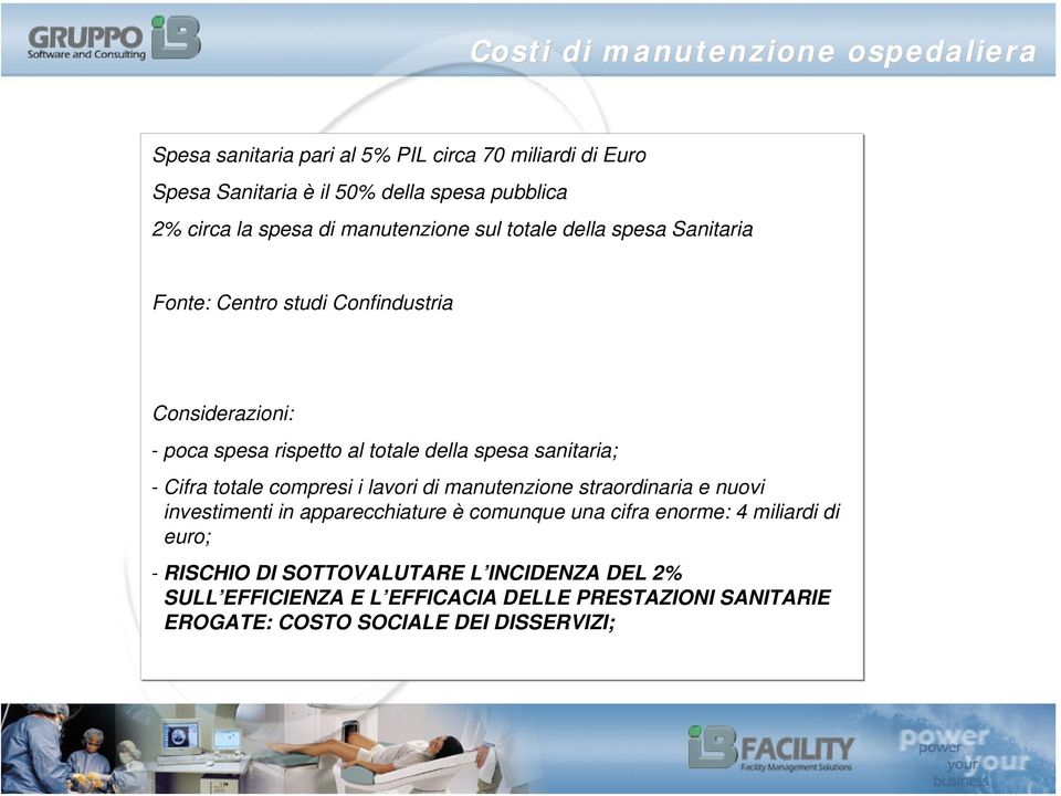 sanitaria; - Cifra totale compresi i lavori di manutenzione straordinaria e nuovi investimenti in apparecchiature è comunque una cifra enorme: 4