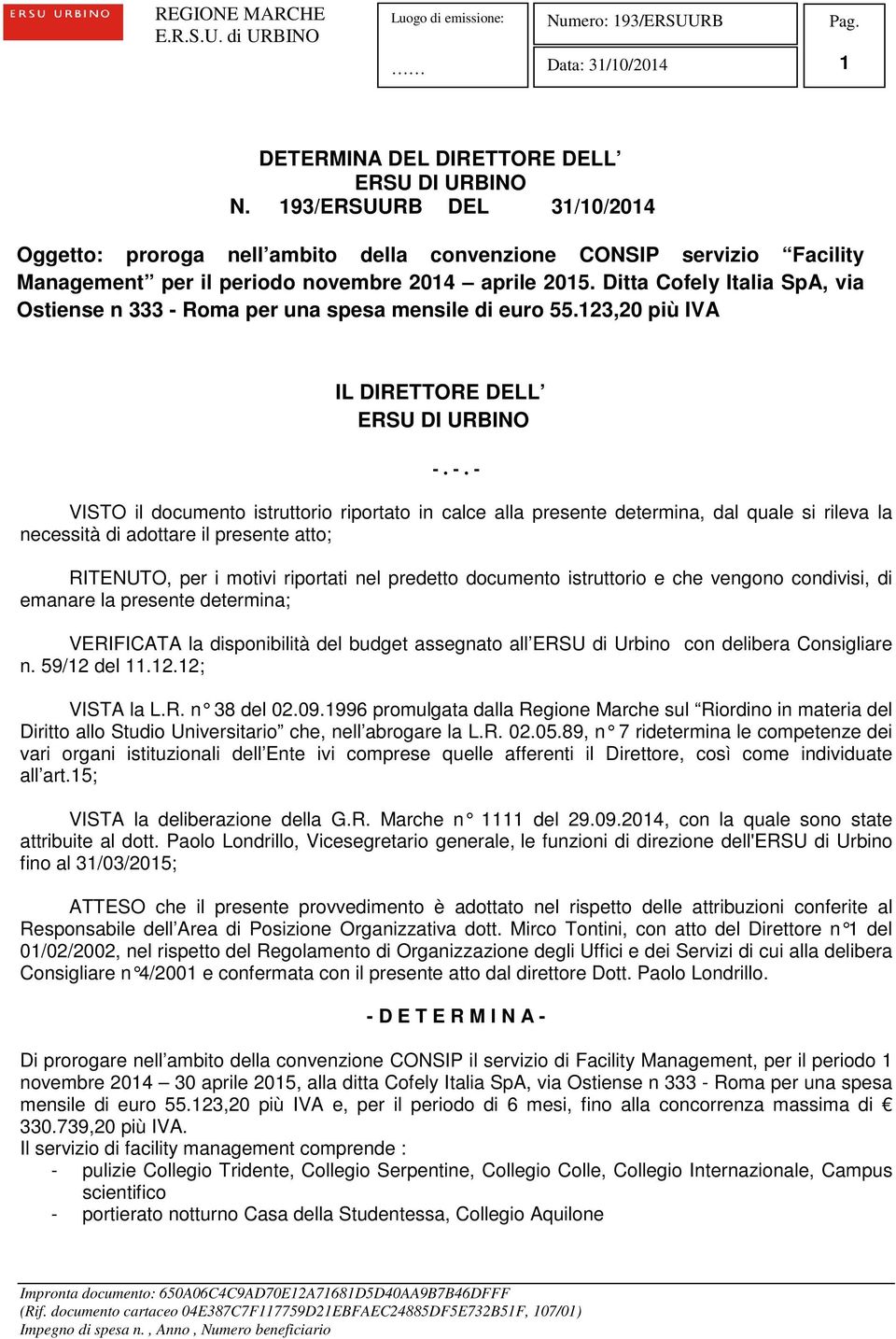 Roma per una spesa mensile di euro 55.123,20 più IVA IL DIRETTORE DELL ERSU DI URBINO -.