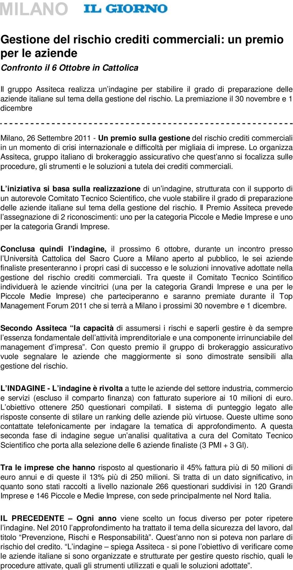 La premiazione il 30 novembre e 1 dicembre Milano, 26 Settembre 2011 - Un premio sulla gestione del rischio crediti commerciali in un momento di crisi internazionale e difficoltà per migliaia di