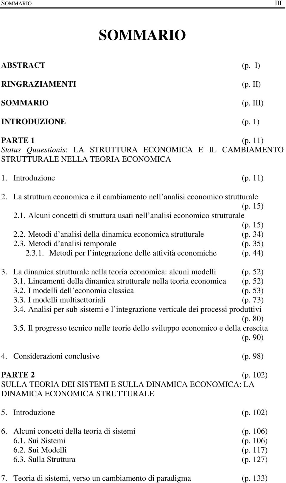 La struttura economica e il cambiamento nell analisi economico strutturale (p. 15) 2.1. Alcuni concetti di struttura usati nell analisi economico strutturale (p. 15) 2.2. Metodi d analisi della dinamica economica strutturale (p.