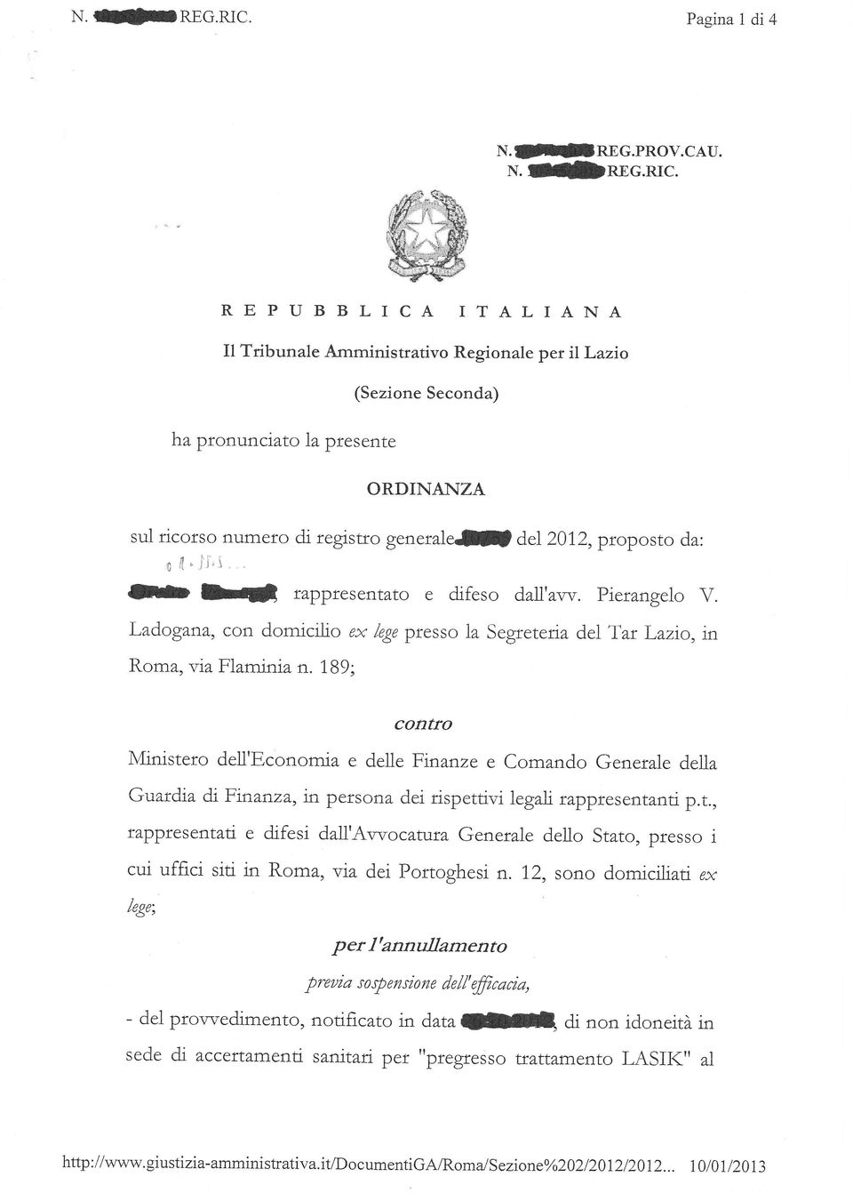 ' ' È LafI rappresentaro e difeso dall'avy. Pierangelo V. Ladogana, con domicrlio ex lege presso 1a Segreteria del Tar Lazio, tn Roma, via Flaminia n.