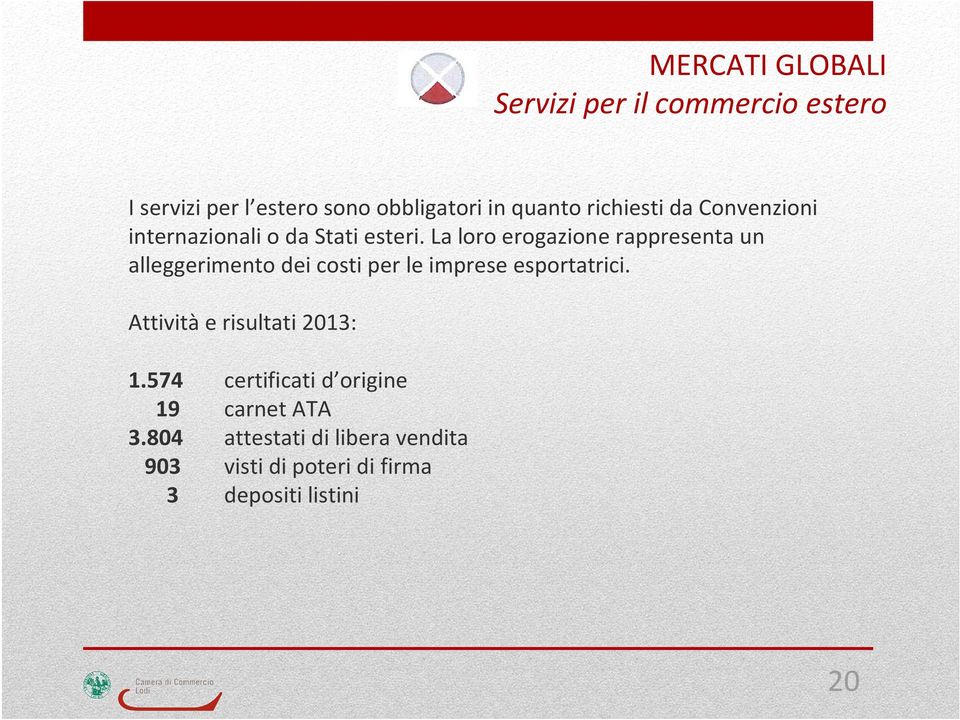 La loro erogazione rappresentaun alleggerimento dei costi per le imprese esportatrici.