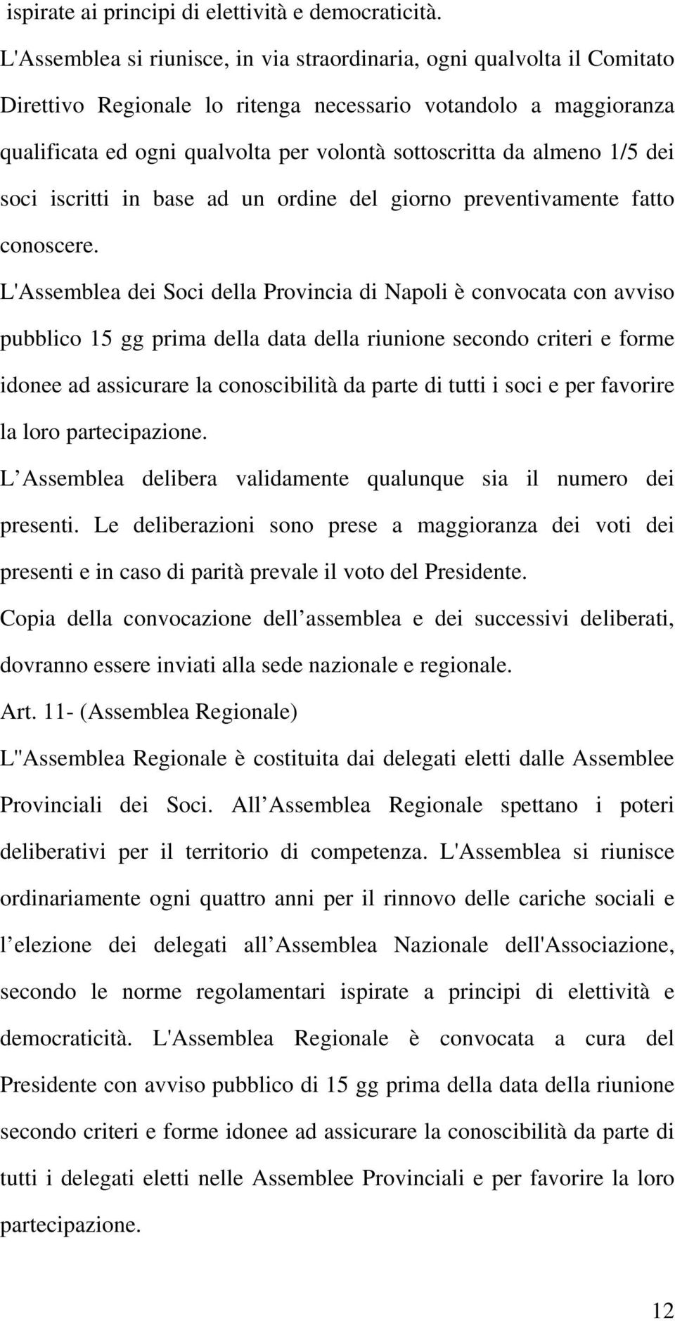 almeno 1/5 dei soci iscritti in base ad un ordine del giorno preventivamente fatto conoscere.