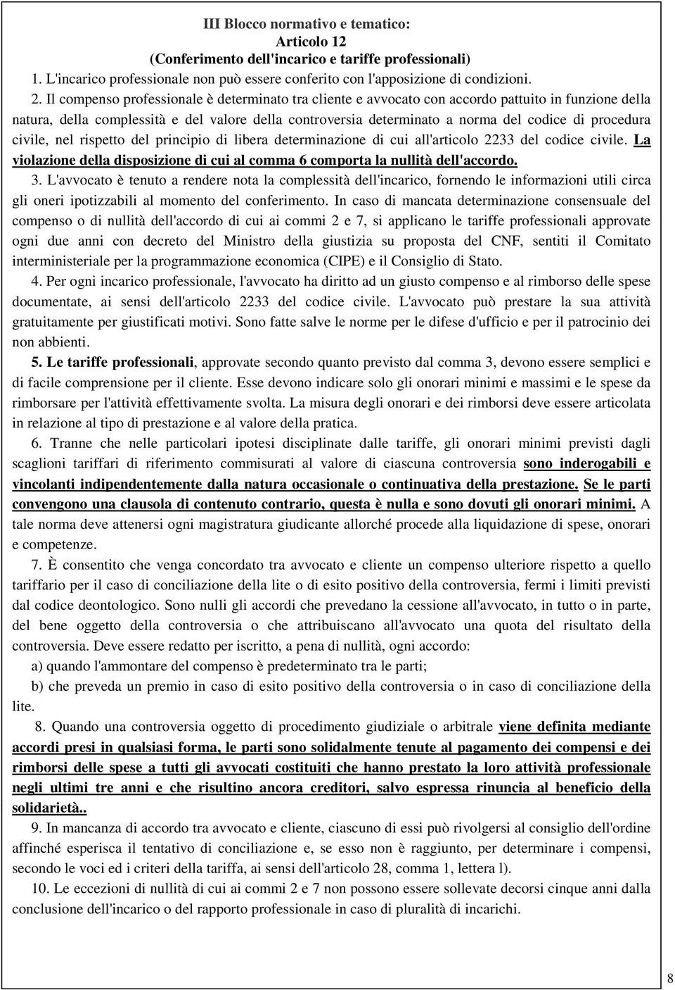 procedura civile, nel rispetto del principio di libera determinazione di cui all'articolo 2233 del codice civile. La violazione della disposizione di cui al comma 6 comporta la nullità dell'accordo.