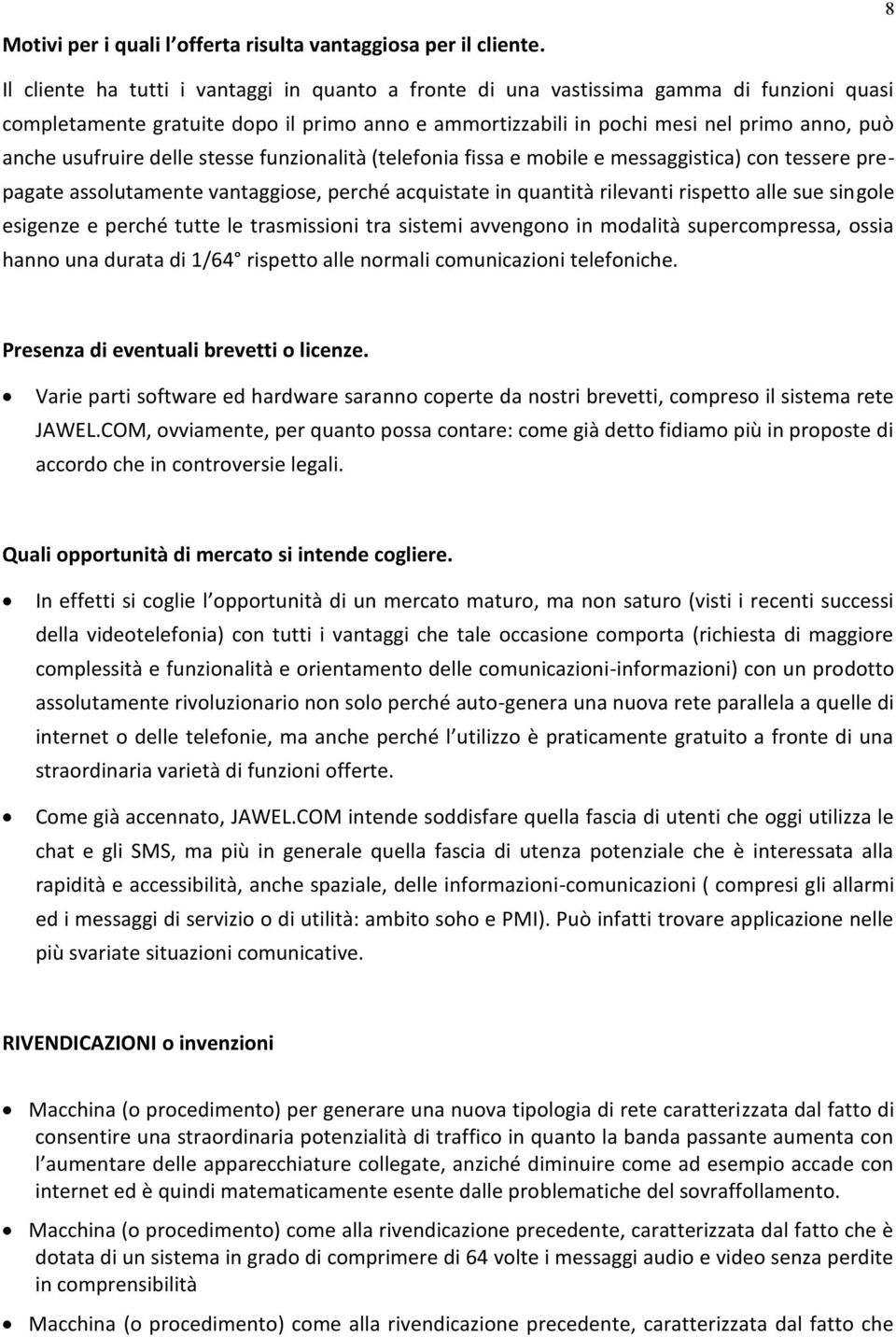 usufruire delle stesse funzionalità (telefonia fissa e mobile e messaggistica) con tessere prepagate assolutamente vantaggiose, perché acquistate in quantità rilevanti rispetto alle sue singole