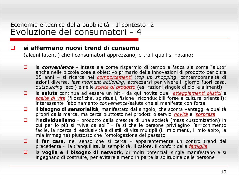 moment actioning, attrezzarsi per vivere il giorno fuori casa, outsourcing, ecc.) e nelle scelte di prodotto (es.