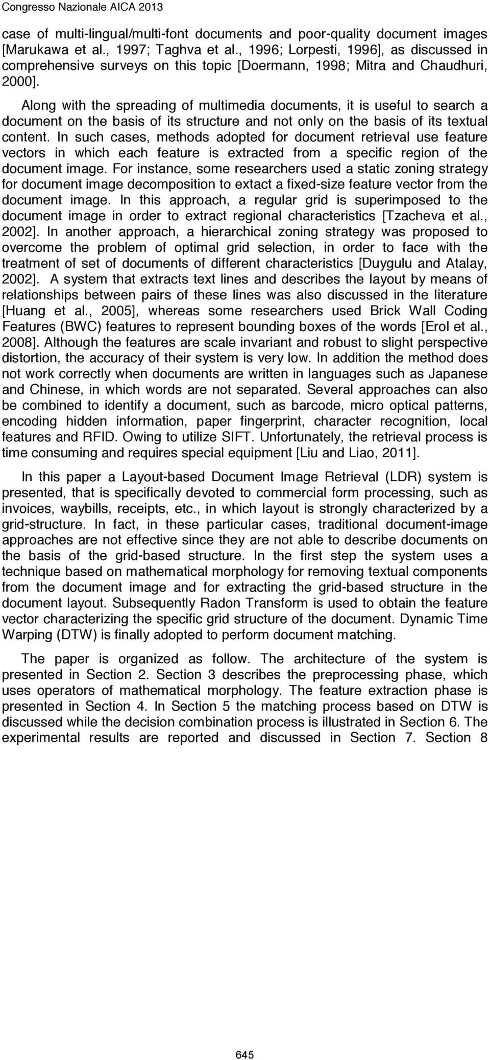 Along with the spreading of multimedia documents, it is useful to search a document on the basis of its structure and not only on the basis of its textual content.