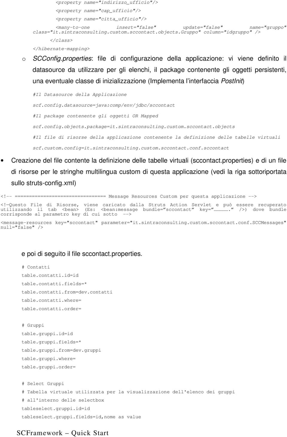 prperties: file di cnfigurazine della applicazine: vi viene definit il datasurce da utilizzare per gli elenchi, il package cntenente gli ggetti persistenti, una eventuale classe di inizializzazine