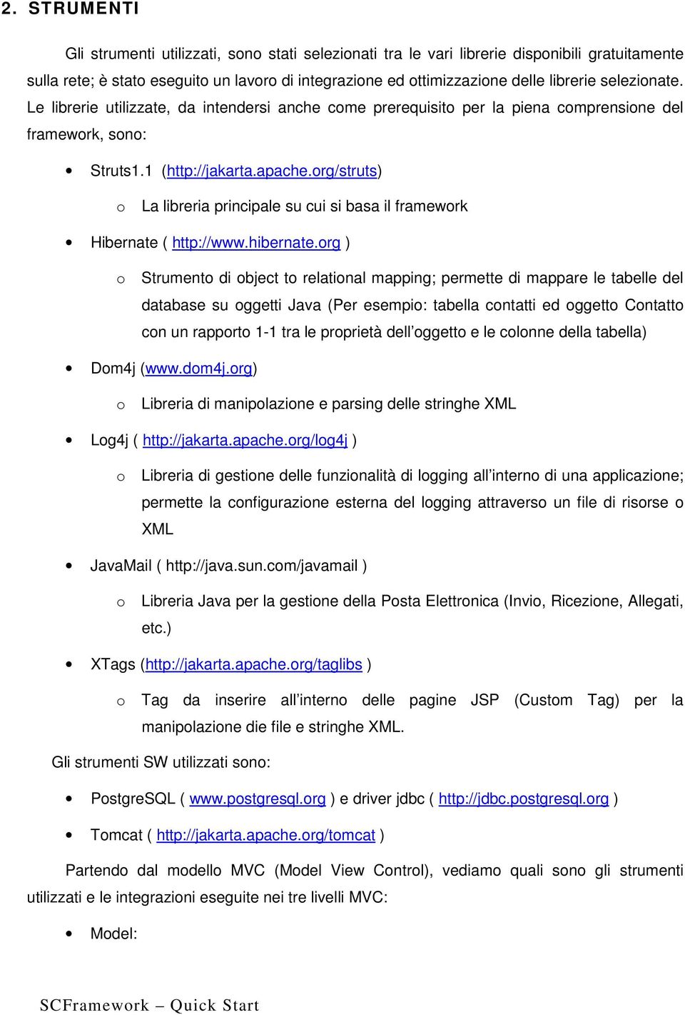 rg/struts) La libreria principale su cui si basa il framewrk Hibernate ( http://www.hibernate.