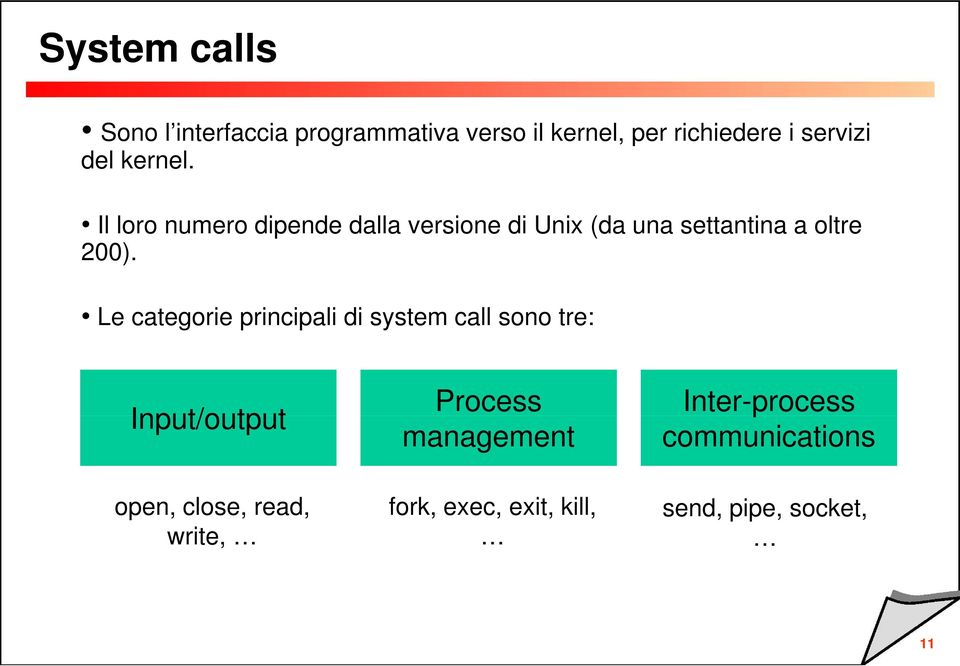 Le categorie principali di system call sono tre: Input/output Process management