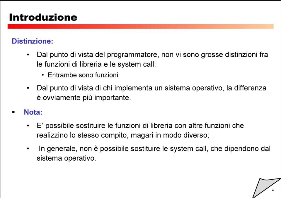 Dal punto di vista di chi implementa un sistema operativo, la differenza è ovviamente più importante.