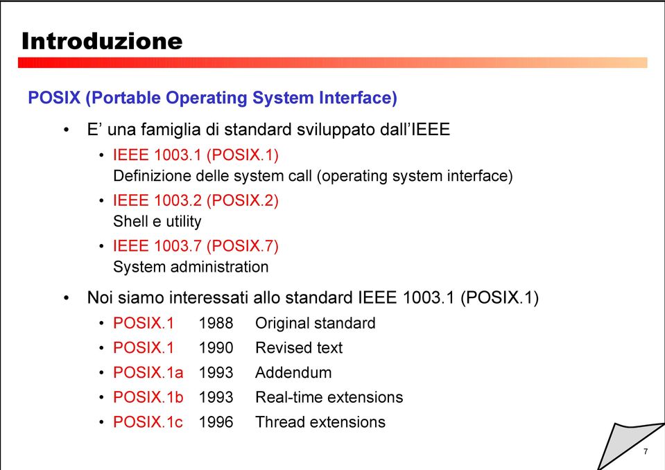 7) System administration Noi siamo interessati allo standard IEEE 1003.1 (POSIX.1) POSIX.1 1988 Original standard POSIX.