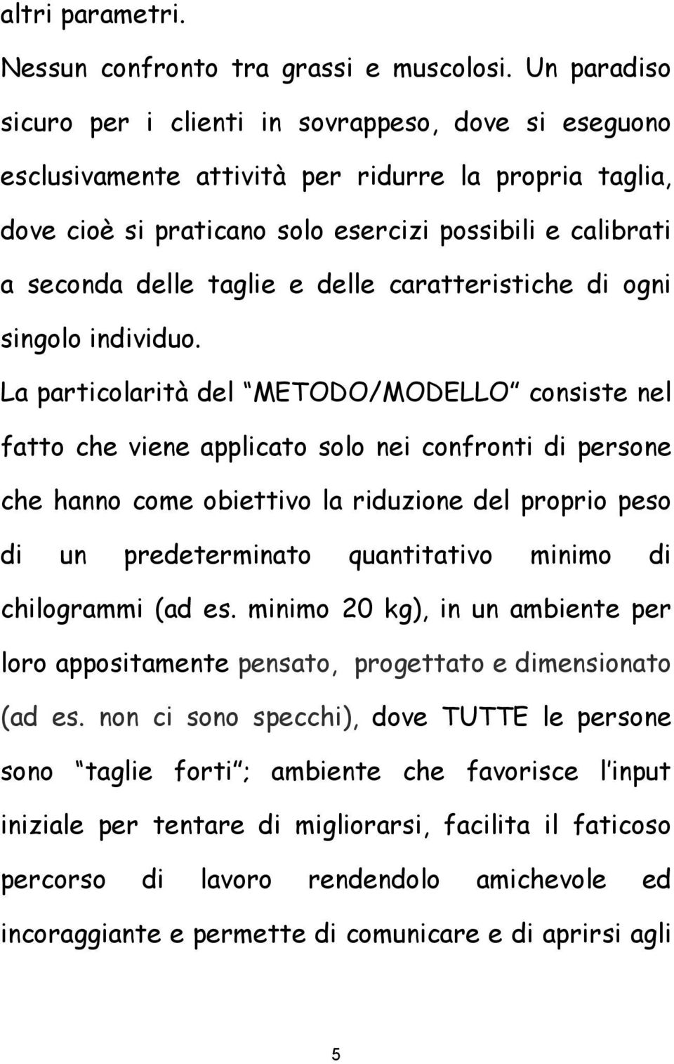 taglie e delle caratteristiche di ogni singolo individuo.