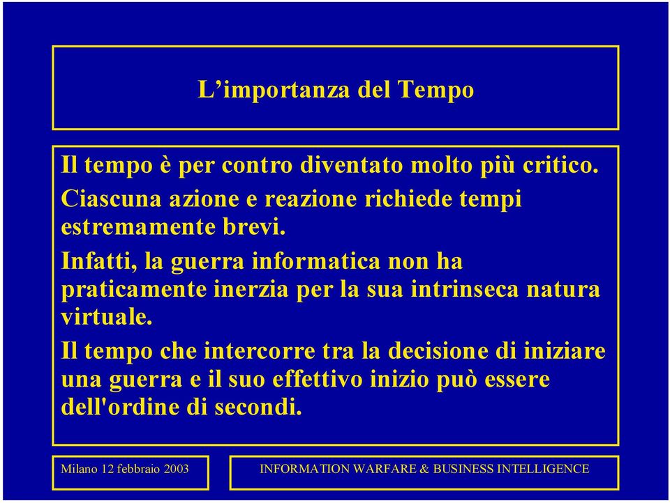 Infatti, la guerra informatica non ha praticamente inerzia per la sua intrinseca natura