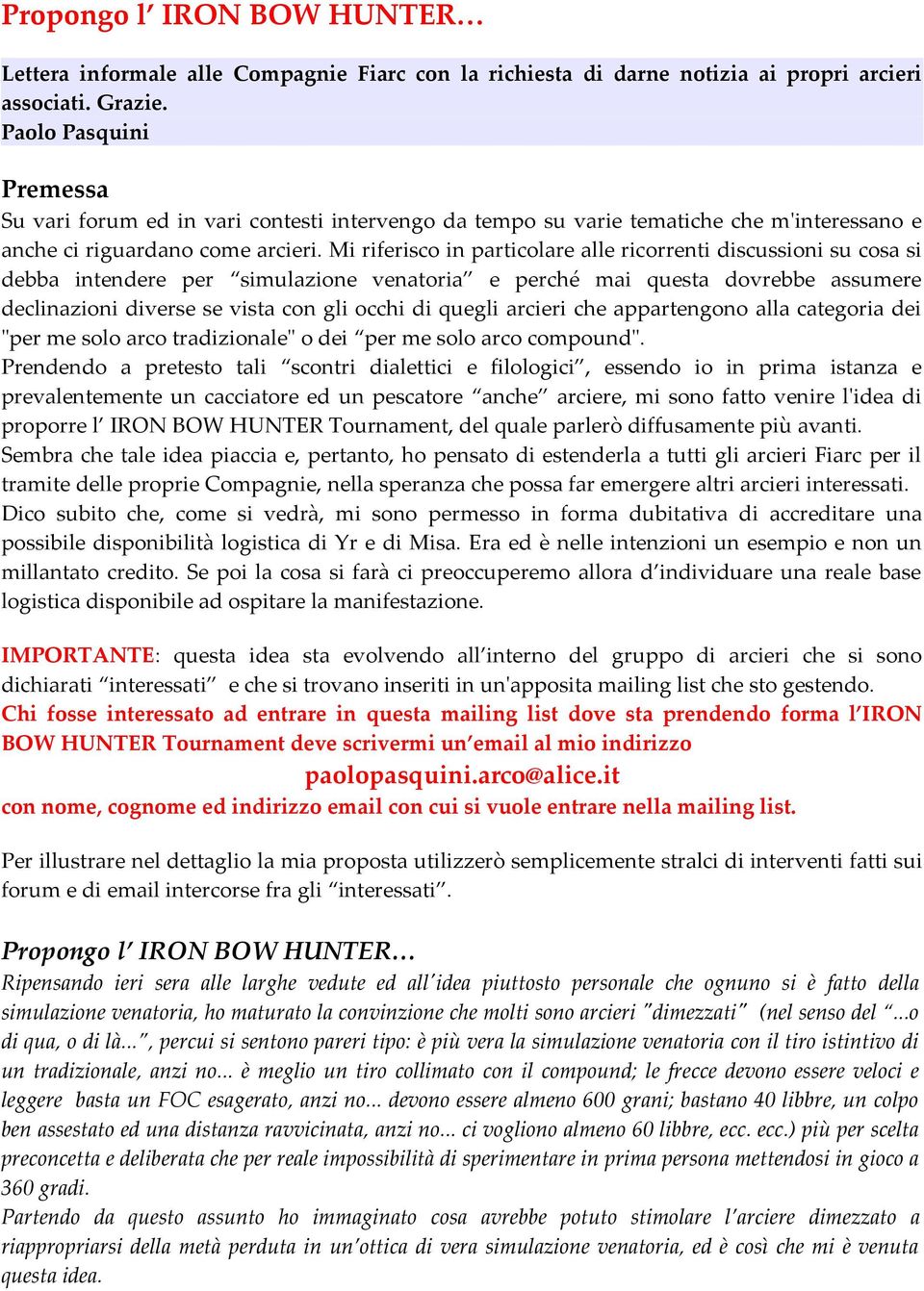 Mi riferisco in particolare alle ricorrenti discussioni su cosa si debba intendere per simulazione venatoria e perché mai questa dovrebbe assumere declinazioni diverse se vista con gli occhi di