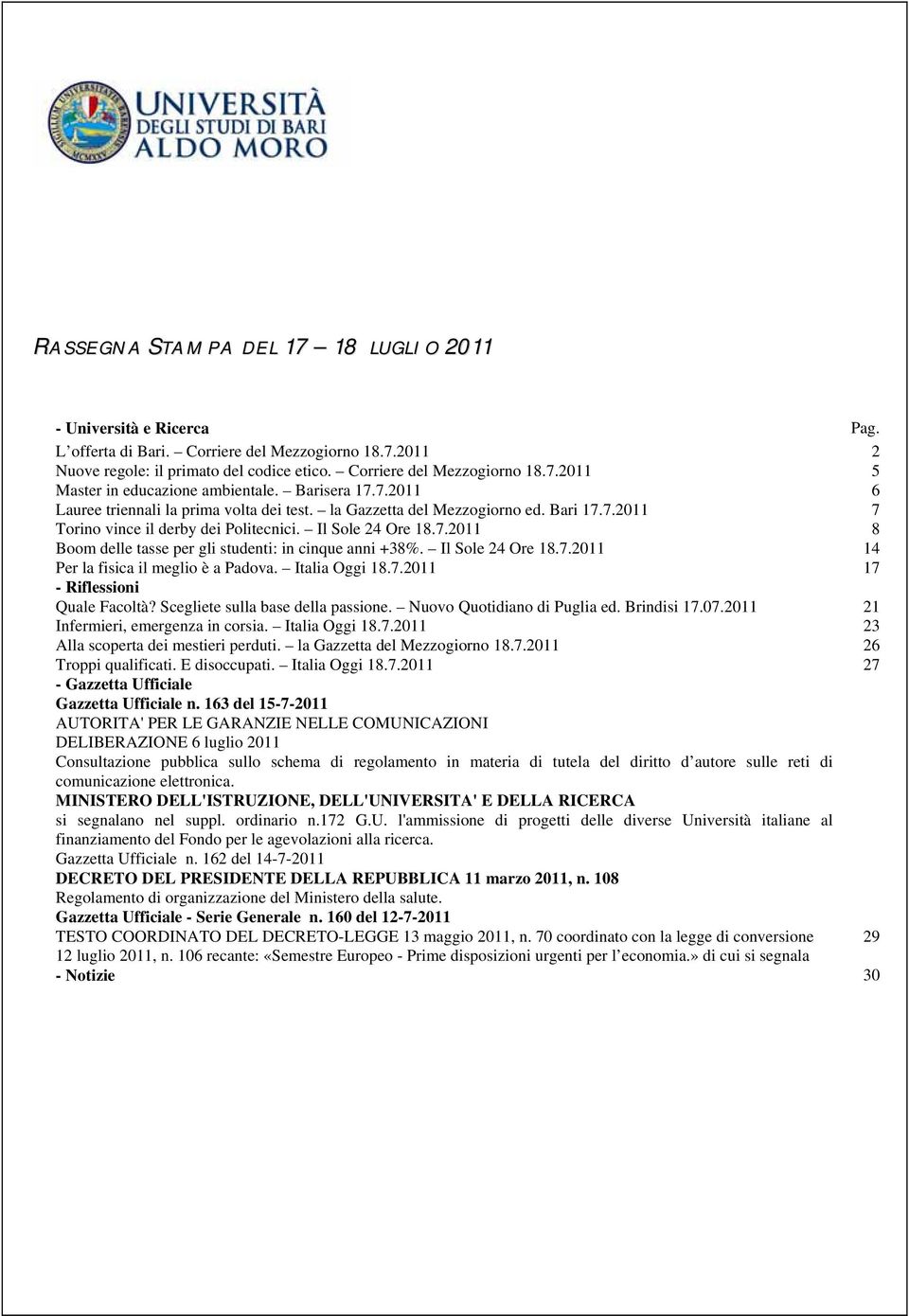 Il Sole 24 Ore 18.7.2011 14 Per la fisica il meglio è a Padova. Italia Oggi 18.7.2011 17 - Riflessioni Quale Facoltà? Scegliete sulla base della passione. Nuovo Quotidiano di Puglia ed. Brindisi 17.