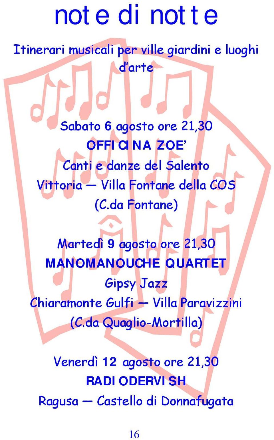 da Fontane) Martedì 9 agosto ore 21,30 MANOMANOUCHE QUARTET Gipsy Jazz Chiaramonte Gulfi