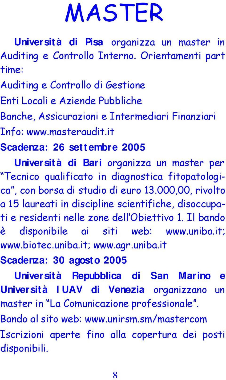 it Scadenza: 26 settembre 2005 Università di Bari organizza un master per Tecnico qualificato in diagnostica fitopatologica, con borsa di studio di euro 13.