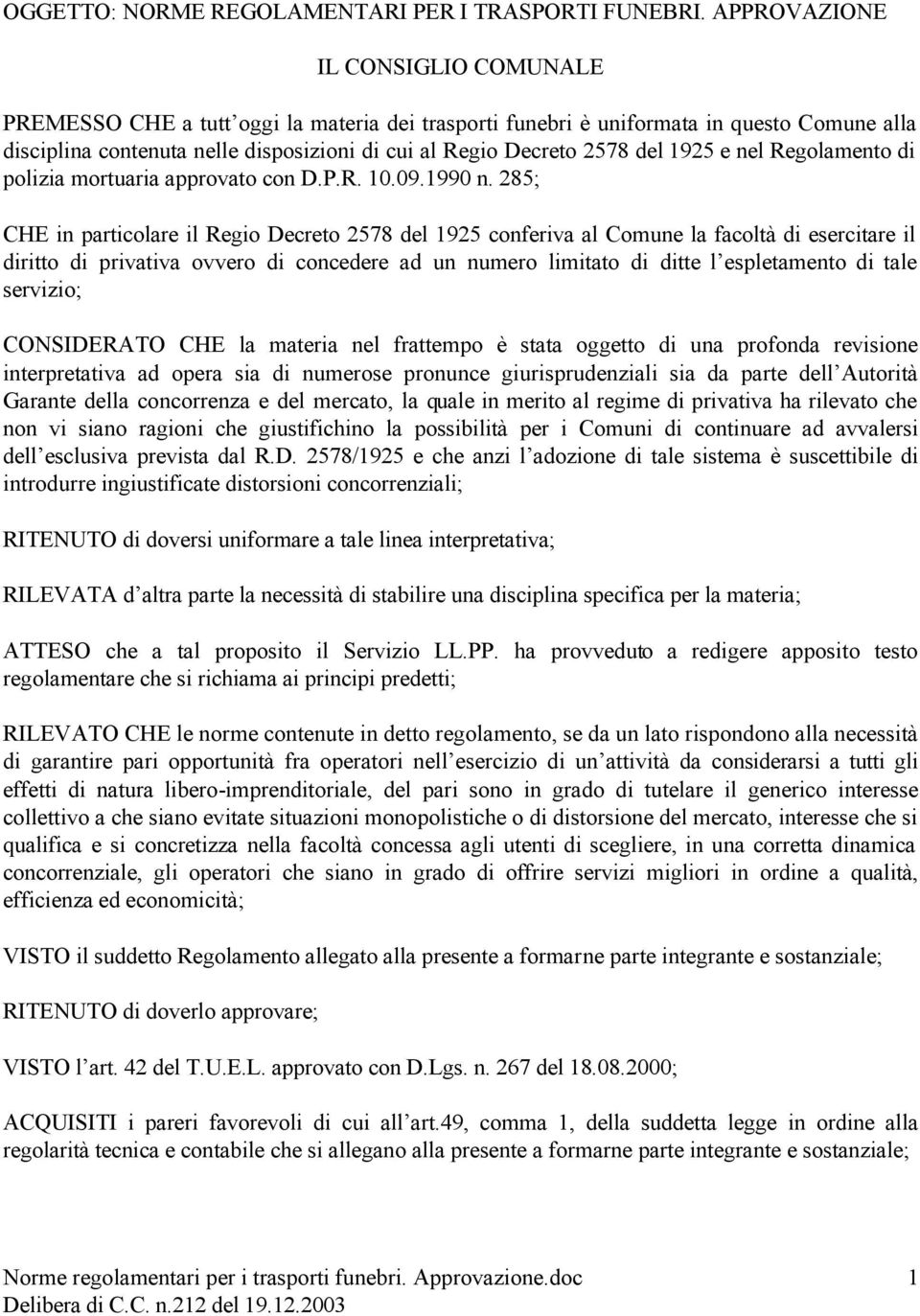 del 1925 e nel Regolamento di polizia mortuaria approvato con D.P.R. 10.09.1990 n.