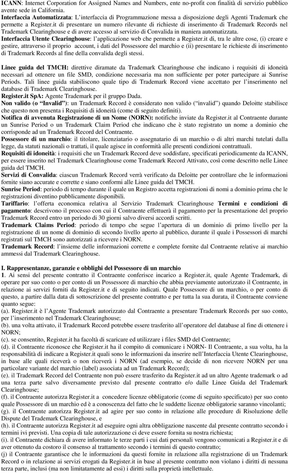 it di presentare un numero rilevante di richieste di inserimento di Trademark Records nel Trademark Clearinghouse e di avere accesso al servizio di Convalida in maniera automatizzata.