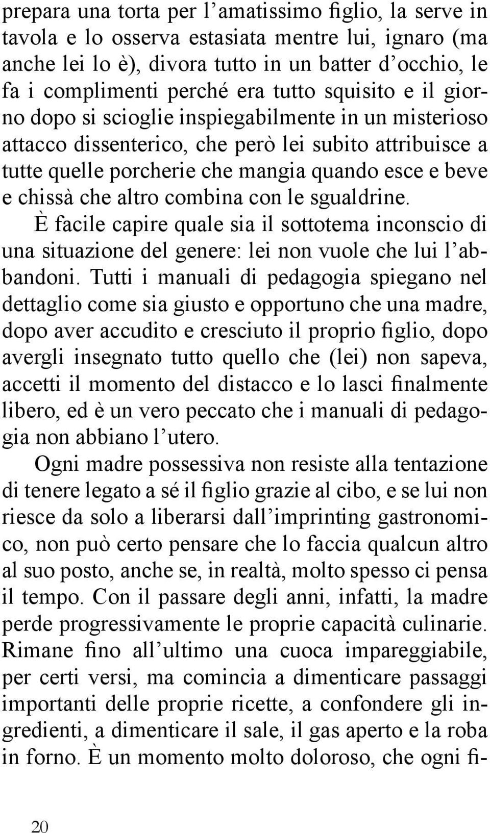 combina con le sgualdrine. È facile capire quale sia il sottotema inconscio di una situazione del genere: lei non vuole che lui l abbandoni.