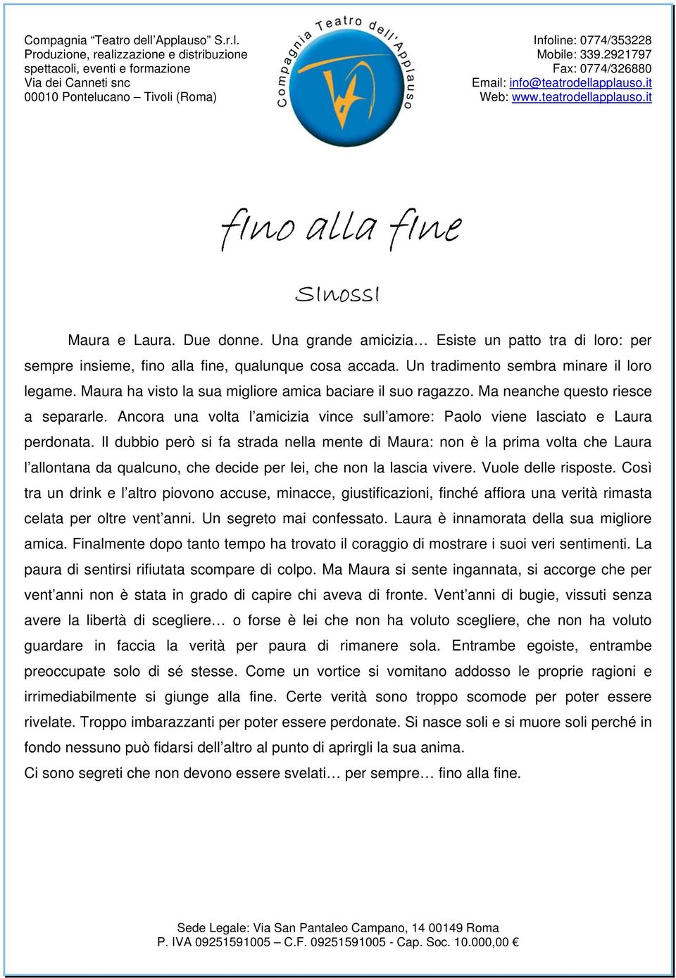 Il dubbio però si fa strada nella mente di Maura: non è la prima volta che Laura l allontana da qualcuno, che decide per lei, che non la lascia vivere. Vuole delle risposte.