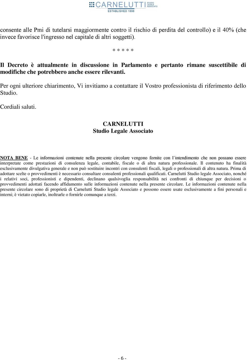 Per ogni ulteriore chiarimento, Vi invitiamo a contattare il Vostro professionista di riferimento dello Studio. Cordiali saluti.