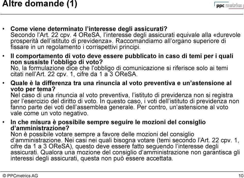 No, la formulazione dice che l obbligo di comunicazione si riferisce solo ai temi citati nell Art. 22 cpv. 1, cifre da 1 a 3 OReSA.