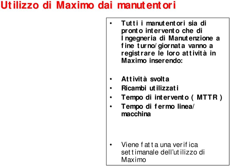 in Maximo inserendo: Attività svolta Ricambi utilizzati Tempo di intervento ( MTTR )