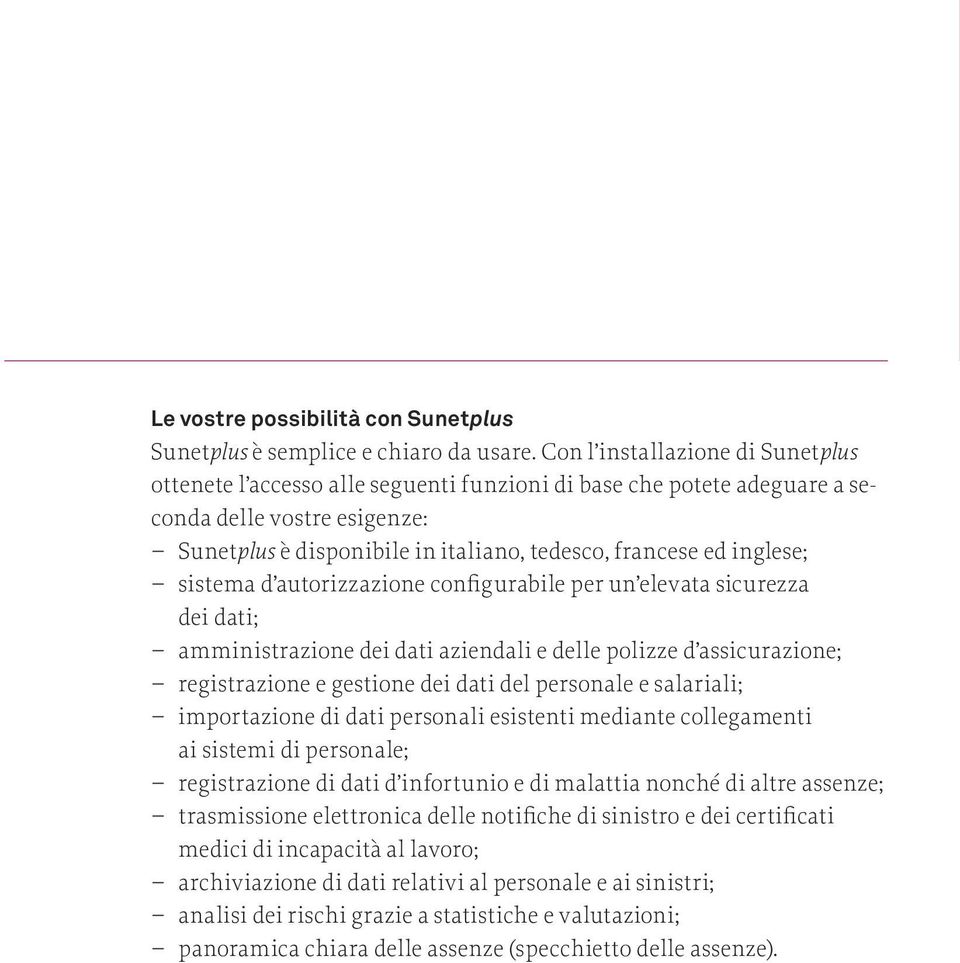 inglese; sistema d autorizzazione configurabile per un elevata sicurezza dei dati; amministrazione dei dati aziendali e delle polizze d assicurazione; registrazione e gestione dei dati del personale