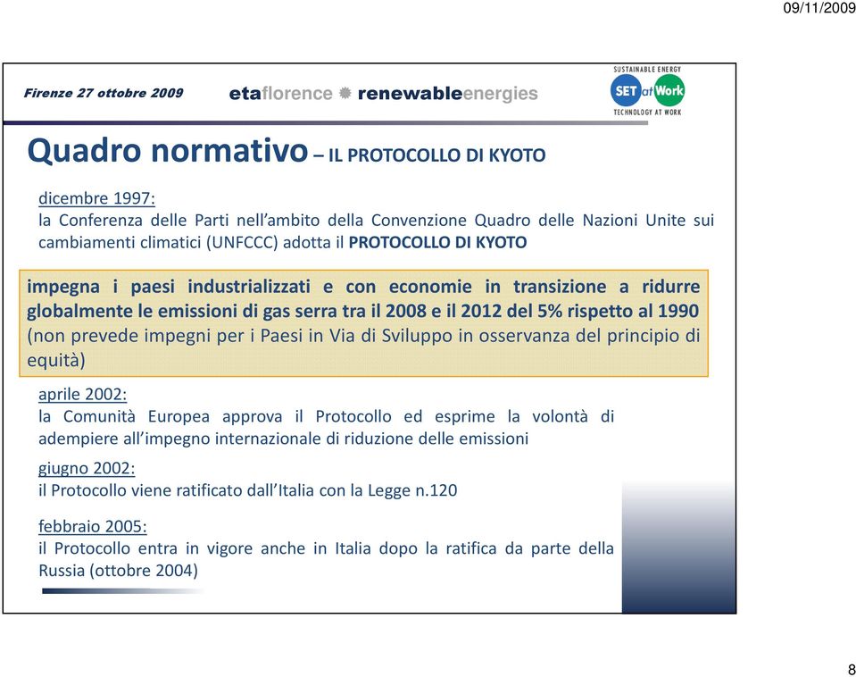 Paesi in Via di Sviluppo in osservanza del principio di equità) aprile 2002: la Comunità Europea approva il Protocollo ed esprime la volontà di adempiere all impegno internazionale di