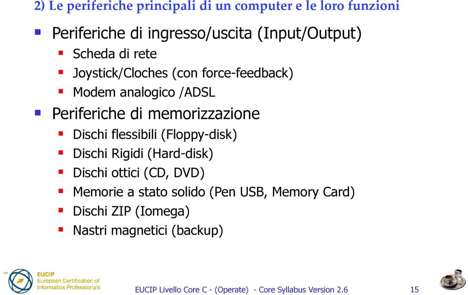 Periferiche di memorizzazione Dischi flessibili (Floppy-disk) Dischi Rigidi (Hard-disk) Dischi