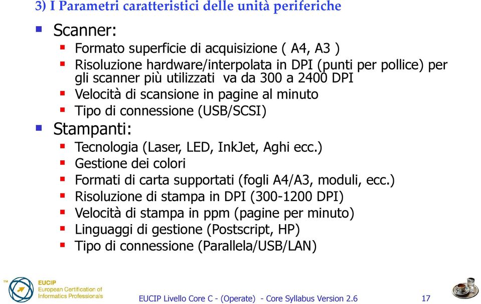 Stampanti: Tecnologia (Laser, LED, InkJet, Aghi ecc.) Gestione dei colori Formati di carta supportati (fogli A4/A3, moduli, ecc.