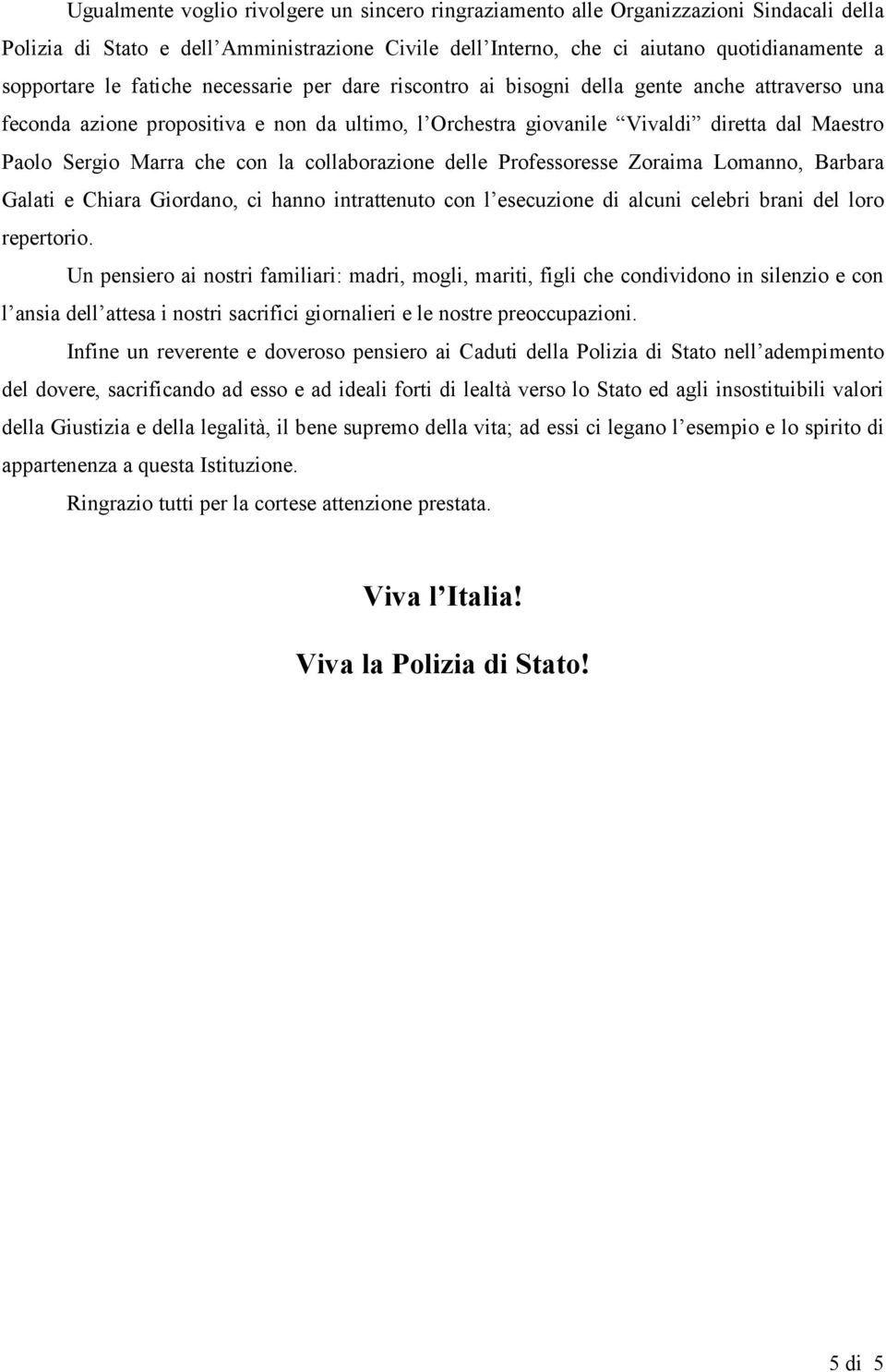 con la collaborazione delle Professoresse Zoraima Lomanno, Barbara Galati e Chiara Giordano, ci hanno intrattenuto con l esecuzione di alcuni celebri brani del loro repertorio.