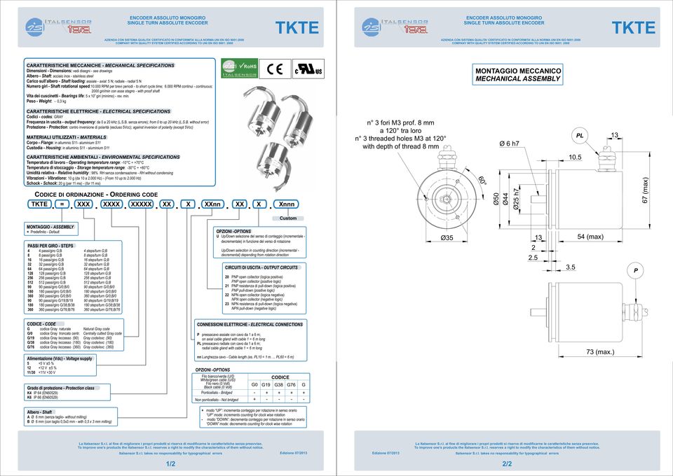 MECANICA SECIFICATIONS imensioni imensions: vedi disegni see drawings Albero Shaft: acciaio inox stainless steel Carico sull albero Shaft loading: assiale axial: N; radiale radial N Numero giri Shaft