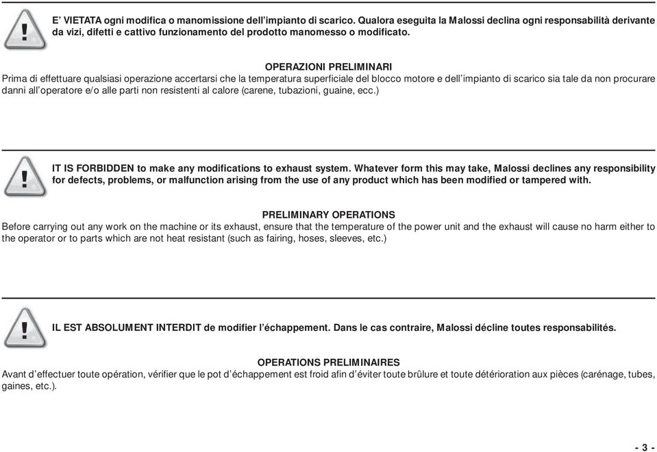 OPERZO PREMR Prima di effettuare qualsiasi operazione accertarsi che la temperatura superficiale del blocco motore e dell impianto di scarico sia tale da non procurare danni all operatore e/o alle