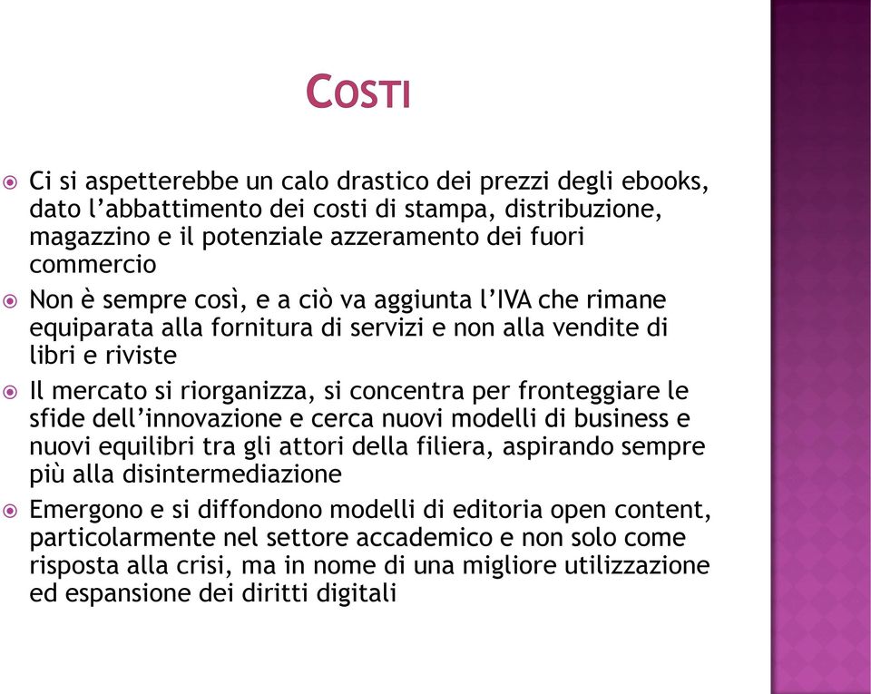 le sfide dell innovazione e cerca nuovi modelli di business e nuovi equilibri tra gli attori della filiera, aspirando sempre più alla disintermediazione Emergono e si diffondono