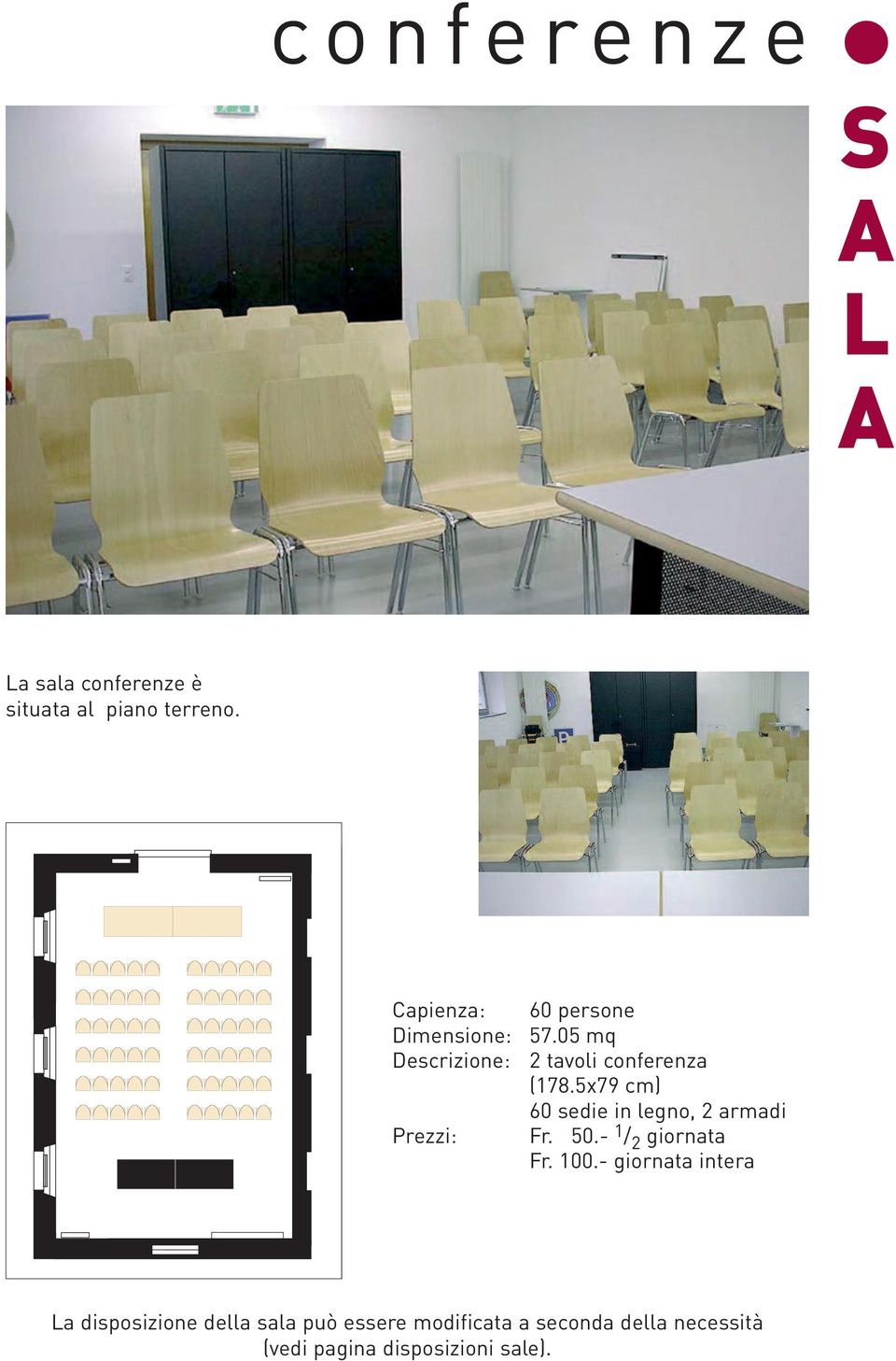 05 mq 2 tavoli conferenza (178.5x79 cm) 60 sedie in legno, 2 armadi Fr. 50.