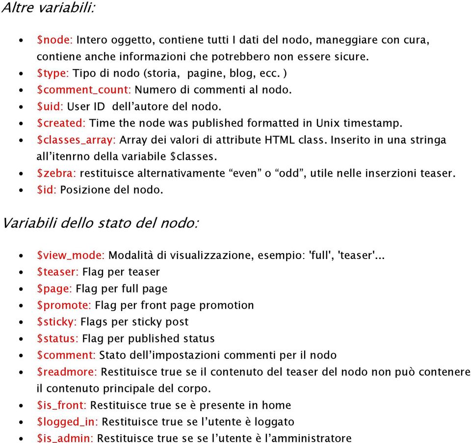 Inserit in una stringa all itenrn della variabile $classes. $zebra: restituisce alternativamente even dd, utile nelle inserzini teaser. $id: Psizine del nd.